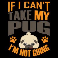 If I Can't Take My Pug I'm Not Going Mug