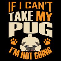 If I Can't Take My Pug I'm Not Going 16 in Basic Backpack