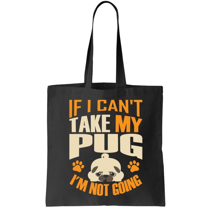 If I Can't Take My Pug I'm Not Going Bag