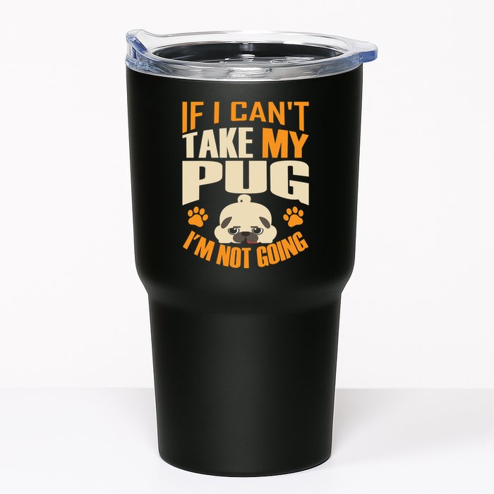 If I Can't Take My Pug I'm Not Going Tumbler