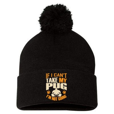 If I Can't Take My Pug I'm Not Going Pom Pom 12in Knit Beanie