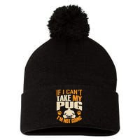 If I Can't Take My Pug I'm Not Going Pom Pom 12in Knit Beanie