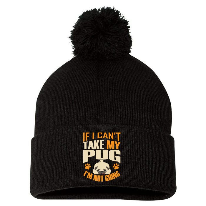 If I Can't Take My Pug I'm Not Going Pom Pom 12in Knit Beanie