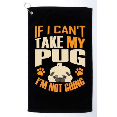 If I Can't Take My Pug I'm Not Going Golf Towel