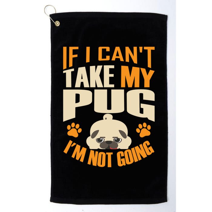If I Can't Take My Pug I'm Not Going Golf Towel