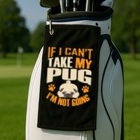 If I Can't Take My Pug I'm Not Going Golf Towel