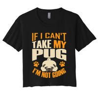If I Can't Take My Pug I'm Not Going Crop Top