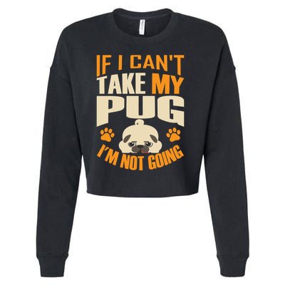 If I Can't Take My Pug I'm Not Going Cropped Pullover Crew
