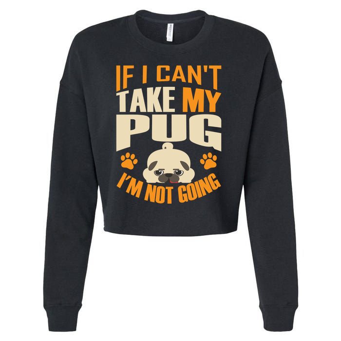 If I Can't Take My Pug I'm Not Going Cropped Pullover Crew