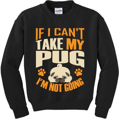 If I Can't Take My Pug I'm Not Going Kids Sweatshirt