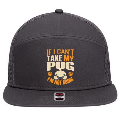 If I Can't Take My Pug I'm Not Going 7 Panel Mesh Trucker Snapback Hat