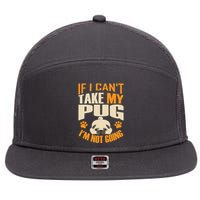 If I Can't Take My Pug I'm Not Going 7 Panel Mesh Trucker Snapback Hat