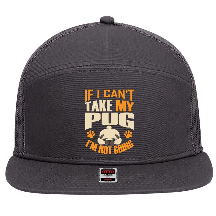 If I Can't Take My Pug I'm Not Going 7 Panel Mesh Trucker Snapback Hat