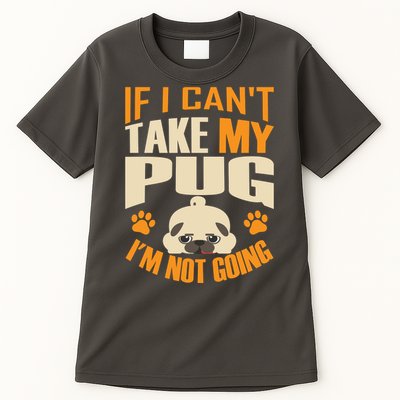 If I Can't Take My Pug I'm Not Going Tall T-Shirt