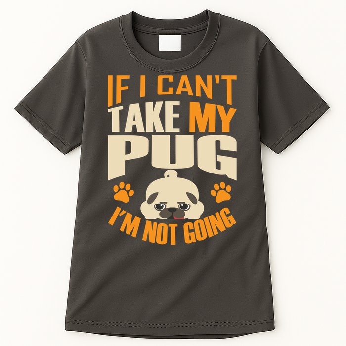 If I Can't Take My Pug I'm Not Going Tall T-Shirt