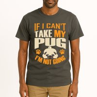 If I Can't Take My Pug I'm Not Going Tall T-Shirt
