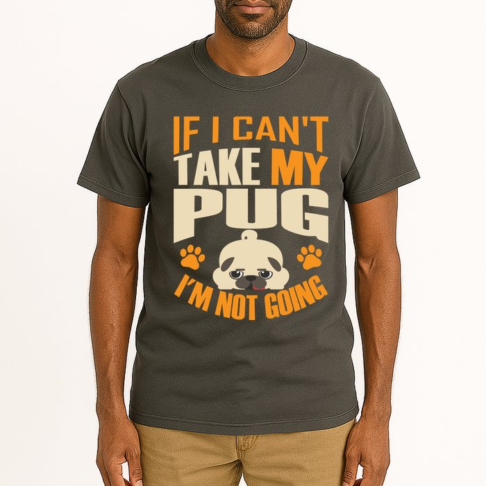 If I Can't Take My Pug I'm Not Going Tall T-Shirt