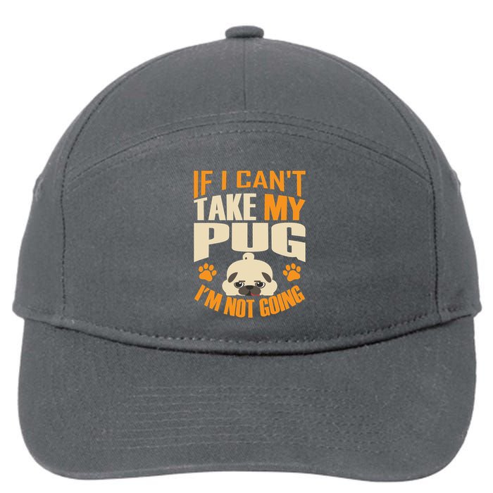 If I Can't Take My Pug I'm Not Going 7-Panel Snapback Hat