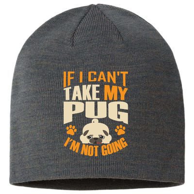 If I Can't Take My Pug I'm Not Going Sustainable Beanie