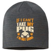 If I Can't Take My Pug I'm Not Going Sustainable Beanie