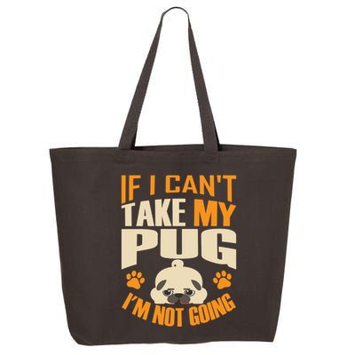 If I Can't Take My Pug I'm Not Going 25L Jumbo Tote