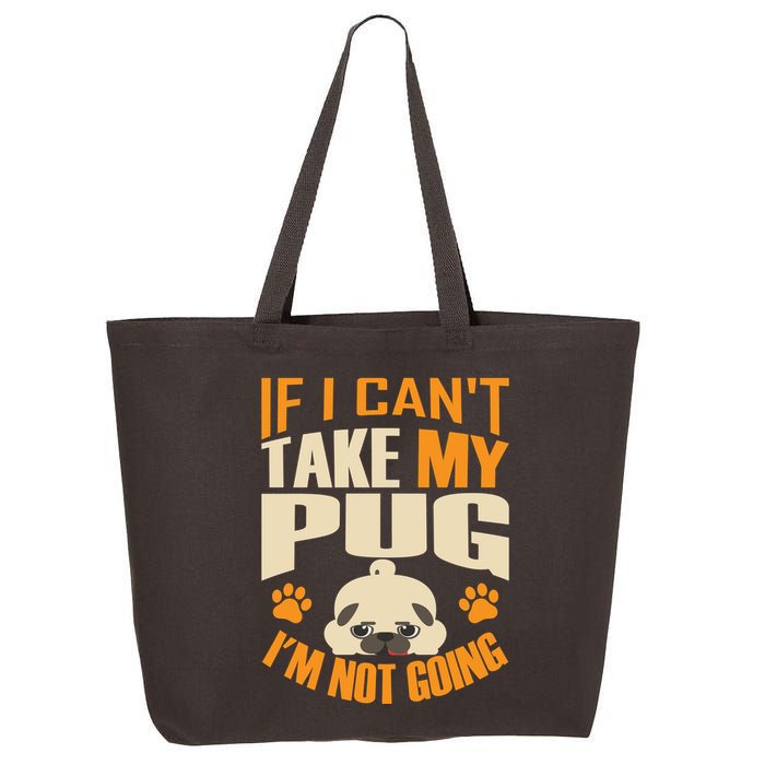 If I Can't Take My Pug I'm Not Going 25L Jumbo Tote