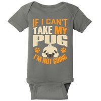 If I Can't Take My Pug I'm Not Going Baby Bodysuit