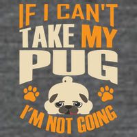 If I Can't Take My Pug I'm Not Going Baby Bodysuit