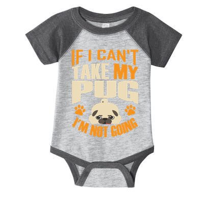 If I Can't Take My Pug I'm Not Going Infant Baby Jersey Bodysuit