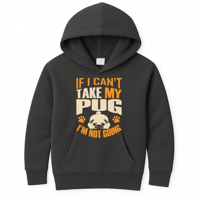 If I Can't Take My Pug I'm Not Going Kids Hoodie