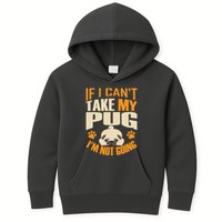 If I Can't Take My Pug I'm Not Going Kids Hoodie