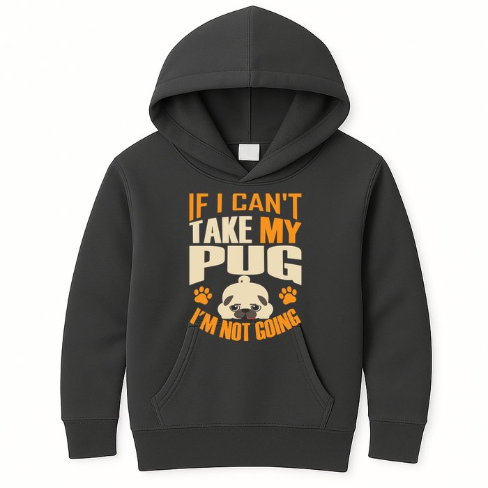 If I Can't Take My Pug I'm Not Going Kids Hoodie