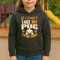 If I Can't Take My Pug I'm Not Going Kids Hoodie
