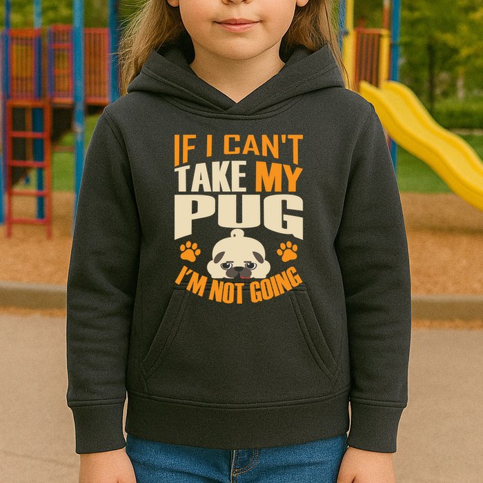 If I Can't Take My Pug I'm Not Going Kids Hoodie