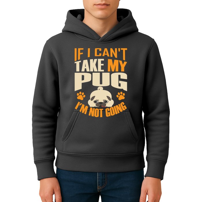 If I Can't Take My Pug I'm Not Going Kids Hoodie