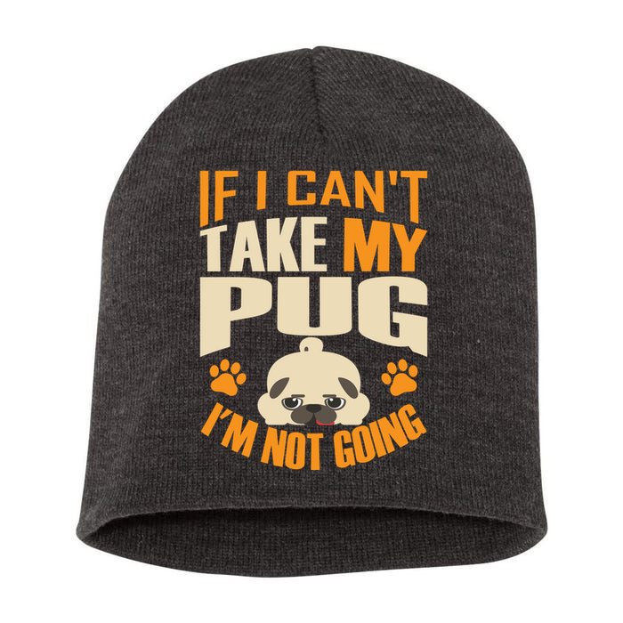 If I Can't Take My Pug I'm Not Going Short Acrylic Beanie