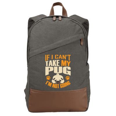 If I Can't Take My Pug I'm Not Going Cotton Canvas Backpack