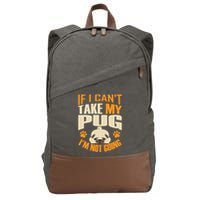 If I Can't Take My Pug I'm Not Going Cotton Canvas Backpack