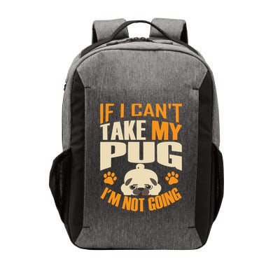 If I Can't Take My Pug I'm Not Going Vector Backpack