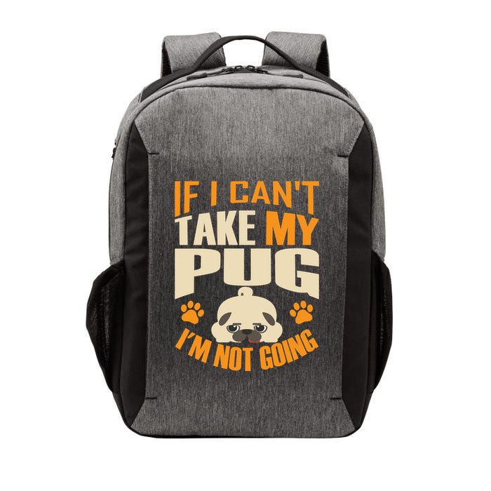 If I Can't Take My Pug I'm Not Going Vector Backpack