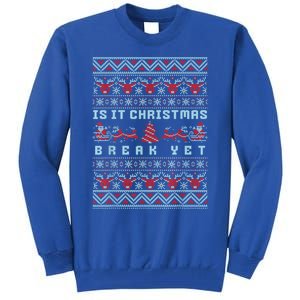 Is It Christmas Break Yet Funny Xmas Teacher And Great Gift Tall Sweatshirt