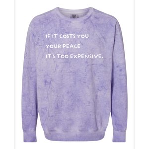 If It Costs You Your Peace ItS Too Expensive Colorblast Crewneck Sweatshirt