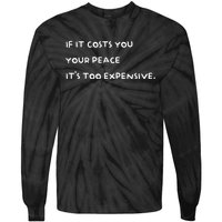 If It Costs You Your Peace ItS Too Expensive Tie-Dye Long Sleeve Shirt