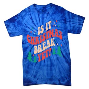 Is It Christmas Break Yet Gift Tie-Dye T-Shirt