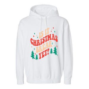 Is It Christmas Break Yet Gift Garment-Dyed Fleece Hoodie