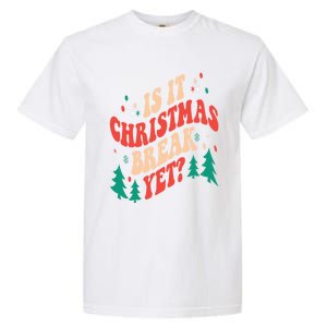 Is It Christmas Break Yet Gift Garment-Dyed Heavyweight T-Shirt