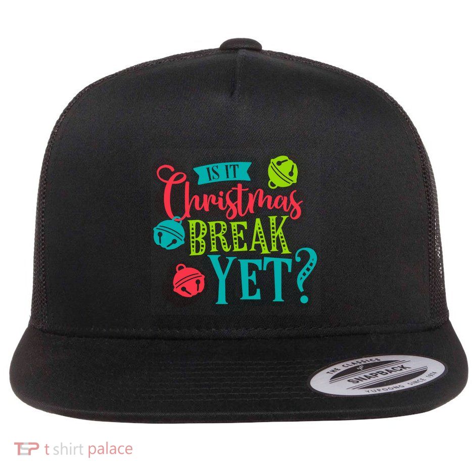 Is It Christmas Break Yet Funny Xmas Holiday Teacher Student Gift Flatbill Hat