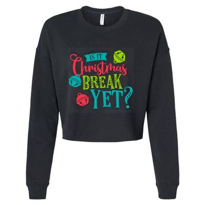 Is It Christmas Break Yet Funny Xmas Holiday Teacher Student Gift Cropped Pullover Crew