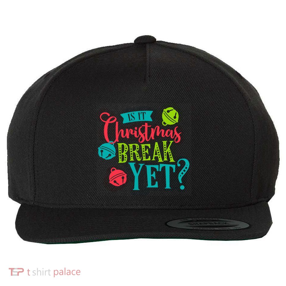 Is It Christmas Break Yet Funny Xmas Holiday Teacher Student Gift Wool Snapback Cap