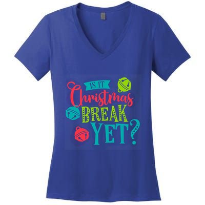 Is It Christmas Break Yet Funny Xmas Holiday Teacher Student Gift Women's V-Neck T-Shirt